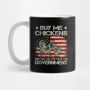 Buy Me Chickens And Tell Me You E The Governt Mug